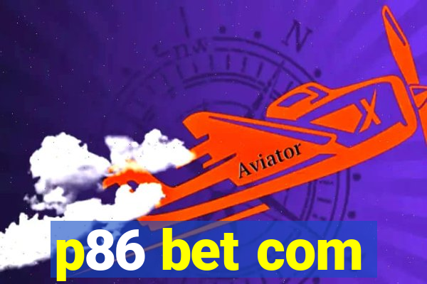 p86 bet com